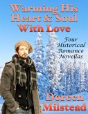 Warming His Heart & Soul With Love: Four Historical Romance Novellas (eBook, ePUB)