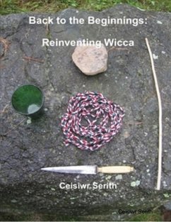 Back to the Beginnings: Reinventing Wicca (eBook, ePUB) - Serith, Ceisiwr