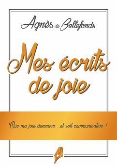 Mes écrits de Joie - de Bellefonds, Agnès
