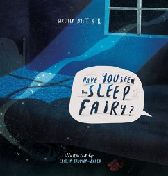 Have You Seen The Sleep Fairy? (eBook, ePUB) - T. K. R.