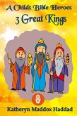 3 Great Kings (A Child's Bible Heroes, #8) (eBook, ePUB) 3 Great Kings (A Child's Bible Heroes, #8) (eBook, ePUB)