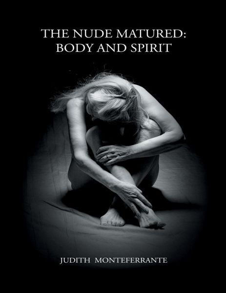 The Nude Matured: Body and Spirit (eBook, ePUB) The Nude Matured: Body and Spirit (eBook, ePUB)