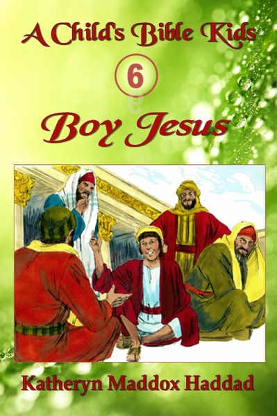 Boy Jesus (A Child's Bible Kids, #6) (eBook, ePUB) Boy Jesus (A Child's Bible Kids, #6) (eBook, ePUB)
