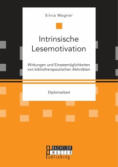 Intrinsische Lesemotivation. Wirkungen und Einsatzmöglichkeiten von bibliotherapeutischen Aktivitäten - Wagner, Silvia