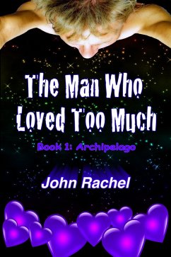 The Man Who Loved Too Much - Book 1: Archipelago (eBook, ePUB) - Rachel, John