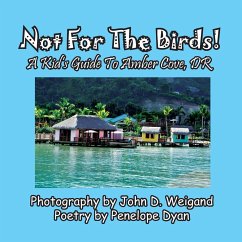 Not For The Birds! A Kid's Guide To Amber Cove, DR - Dyan, Penelope