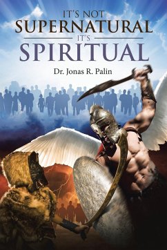 It's Not Supernatural It's Spiritual - Palin, Jonas R.