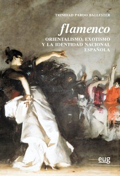 Flamenco : orientalismo, exotismo y la identidad nacional española - Pardo Ballester, Trinidad