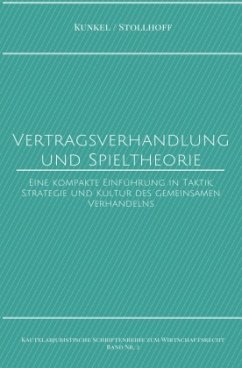Kautelarjuristische Schriftenreihe zum Wirtschaftsrecht / Vertragsverhandlung und Spieltheorie - Kunkel, Carsten