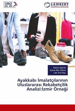 Ayakkab¿ ¿malatç¿lar¿n¿n Uluslararas¿ Rekabetçilik Analizi:¿zmir Örne¿i - Akpinar, Rasim;Altin Gülova, Asena;Oral Ataç, Lale