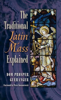The Traditional Latin Mass Explained - Gueranger, Dom Prosper