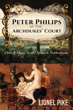 Peter Philips at the Archdukes' Court - Lionel Pike