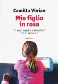 Mio figlio in rosa. "Ti senti maschio o femmina?" "Io mi sento io" Mio figlio in rosa. "Ti senti maschio o femmina?" "Io mi sento io"