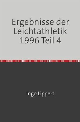 Sportstatistik / Ergebnisse der Leichtathletik 1996 Teil 4 Sportstatistik / Ergebnisse der Leichtathletik 1996 Teil 4