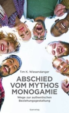 Abschied vom Mythos Monogamie - Wiesendanger, Tim K.