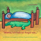 "Mama ich hab so Angst vor ..." "Mama ich hab so Angst vor ..."