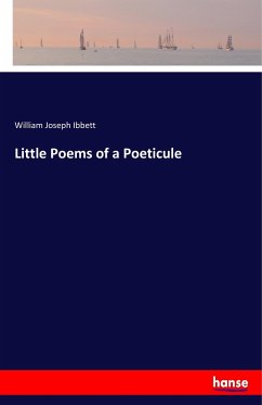 Little Poems of a Poeticule - Ibbett, William Joseph