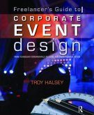 Freelancer's Guide to Corporate Event Design: From Technology Fundamentals to Scenic and Environmental Design