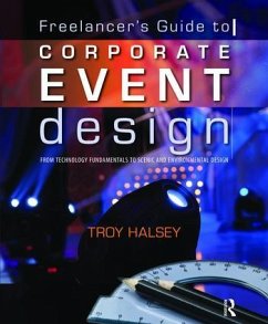 Freelancer's Guide to Corporate Event Design: From Technology Fundamentals to Scenic and Environmental Design - Halsey, Troy