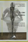 Il cibo come droga. Un approccio integrato ai disturbi del comportamento alimentare nel XXI secolo Il cibo come droga. Un approccio integrato ai disturbi del comportamento alimentare nel XXI secolo