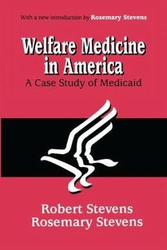 Welfare Medicine in America - Stevens, Rosemary A