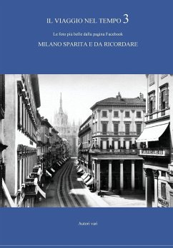 Il viaggio nel tempo 3 - Le foto più belle dalla pagina Facebook MILANO SPARITA E DA RICORDARE - Vari, Autori