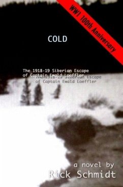 COLD, The 1918-19 Siberian Escape of Captain Ewald Loeffler - Schmidt, Rick