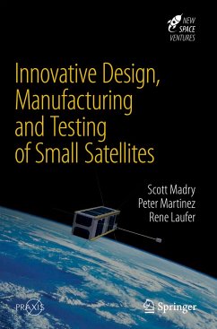 Innovative Design, Manufacturing and Testing of Small Satellites - Madry, Scott;Martinez, Peter;Laufer, Rene
