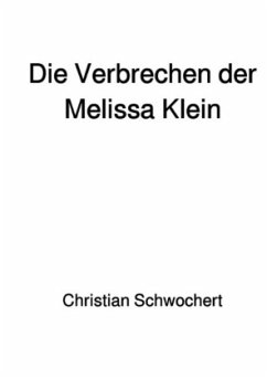 Die Verbrechen der Melissa Klein - Schwochert, Christian