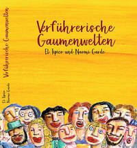 Verführerische Gaumenwelten - Verführerische Gaumenwelten: Eine verführerische Gaumenreise rund um die Welt - kulinarisch komponiert von El Tipico, grafisch gewürzt von Naomi Garde [Hardcover]