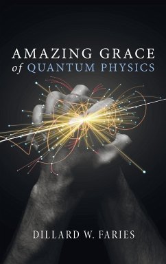 Amazing Grace of Quantum Physics - Faries, Dillard W.