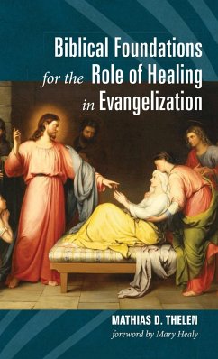 Biblical Foundations for the Role of Healing in Evangelization - Thelen, Mathias D.