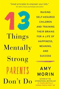 13 Things Mentally Strong Parents Don't Do - Morin, Amy