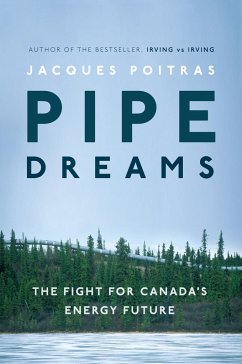 Pipe Dreams: The Fight for Canada's Energy Future - Poitras, Jacques