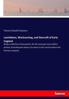 Leechdoms, Wortcunning, and Starcraft of Early England - Cockayne, Thomas Oswald