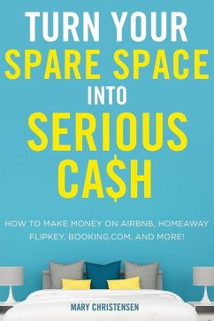 Turn Your Spare Space into Serious Cash - Christensen, Mary