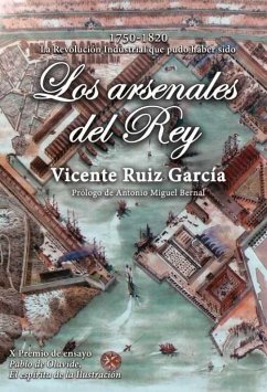 Cover Los arsenales del rey : La Revolución Industrial que pudo haber sido, 1750-1820