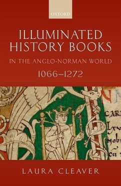 Illuminated History Books in the Anglo-Norman World, 1066-1272 - Cleaver, Laura