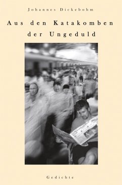 Aus den Katakomben der Ungeduld - Johannes Dickebohm