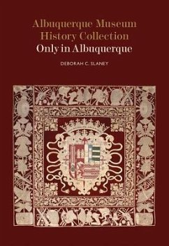 Albuquerque Museum History Collection: Only in Albuquerque - Slaney, Deborah C.