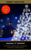 A Short Christmas Sermon: Keeping Christmas (eBook, ePUB) A Short Christmas Sermon: Keeping Christmas (eBook, ePUB)