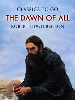 The Dawn of All (eBook, ePUB) - Benson, Robert Hugh