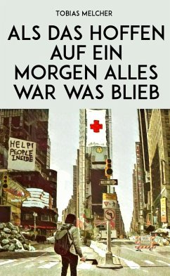 Als das Hoffen auf ein Morgen alles war was blieb (eBook, ePUB) - Melcher, Tobias
