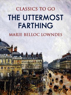 The Uttermost Farthing (eBook, ePUB) - Lowndes, Marie Belloc