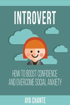 Introvert: How to Boost Confidence and Overcome Social Anxiety (eBook, ePUB) - Chante, Aya