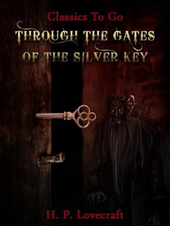 Through the Gates of the Silver Key (eBook, ePUB) - Lovecraft, H. P.