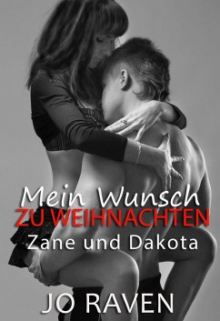 Mein Wunsch zu Weihnachten (Eine Weihnachtsgeschichte über Zane und Dakota) (eBook, ePUB) - Raven, Jo