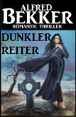 Alfred Bekker Romantic Thriller - Dunkler Reiter (eBook, ePUB)