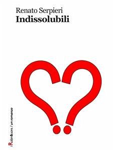 Indissolubili (eBook, ePUB) - Serpieri, Renato