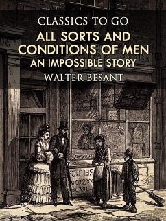 All Sorts and Conditions of Men: An Impossible Story (eBook, ePUB) - Besant, Walter